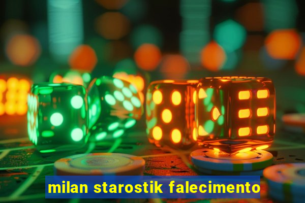 milan starostik falecimento